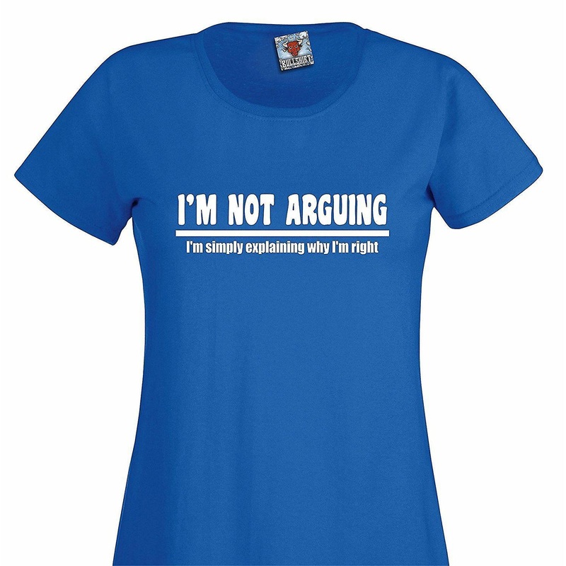 Women’s I’m Not Arguing T-shirt.